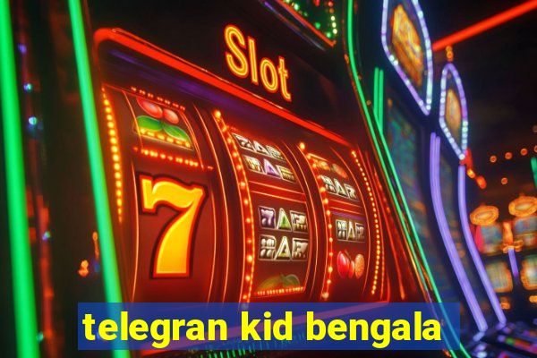 telegran kid bengala